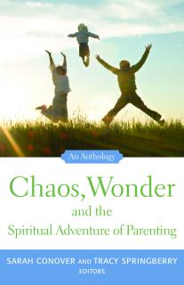 Chaos, Wonder and the Spiritual Adventure of Parenting Book Cover.